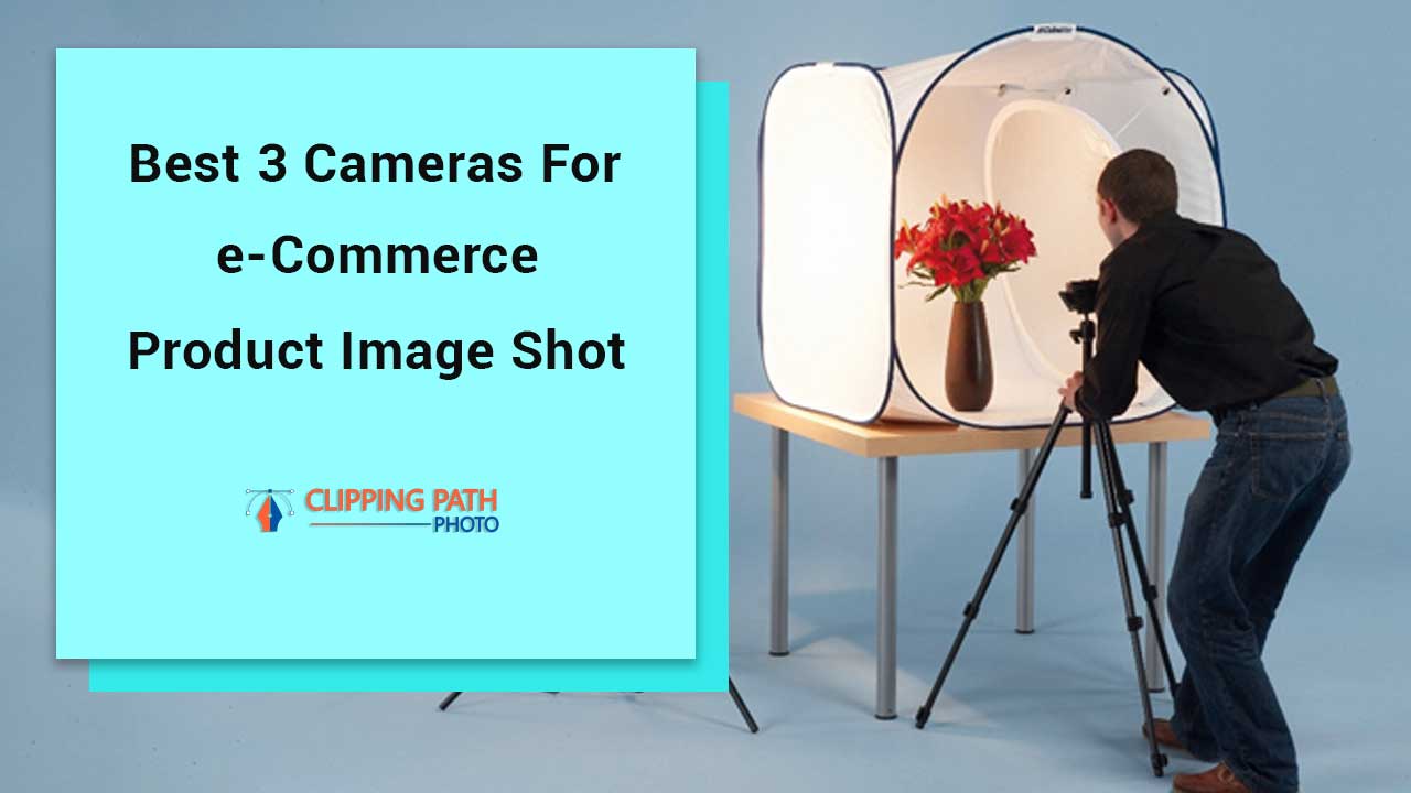 best 3 camera for eCommerce photography